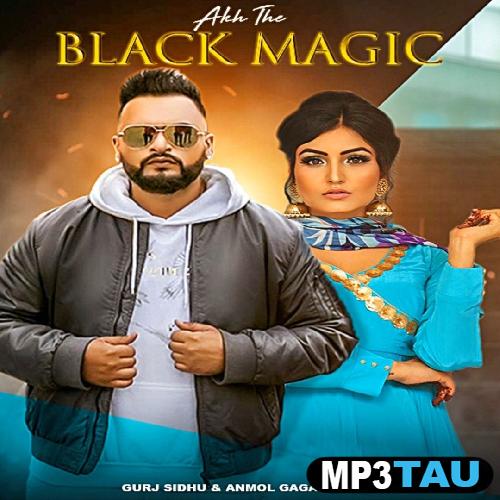 Akh-The-Black-Magic-Gurj-Sidhu Anmol Gagan Maan mp3 song lyrics